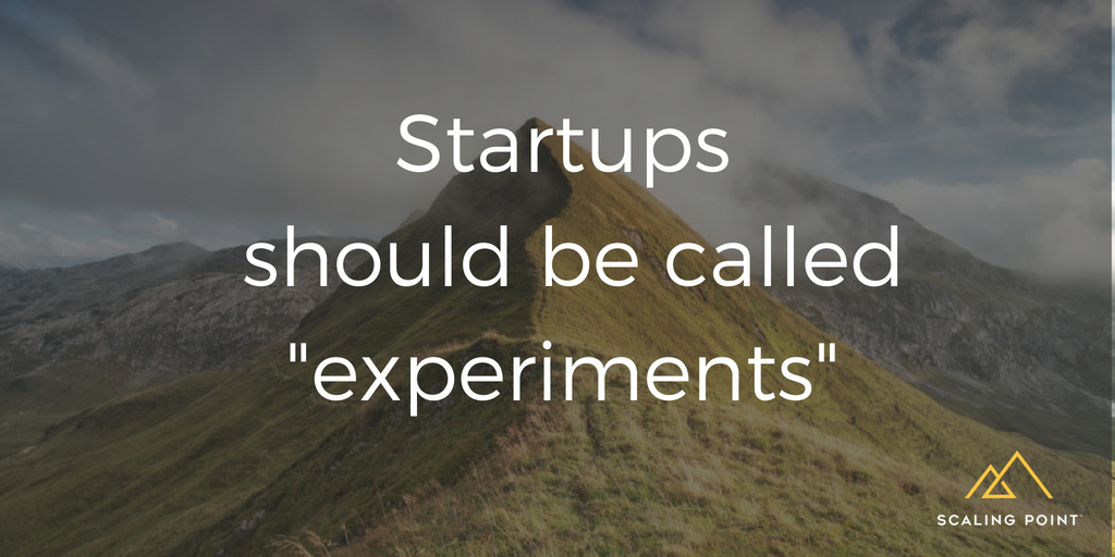 Startups should be called “experiments”